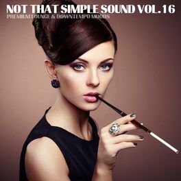 Album cover of Not That Simple Sound (Premium Lounge and Downtempo Moods, Vol. 16)