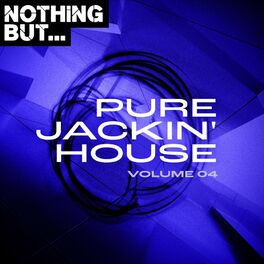 Album cover of Nothing But... Pure Jackin' House, Vol. 04