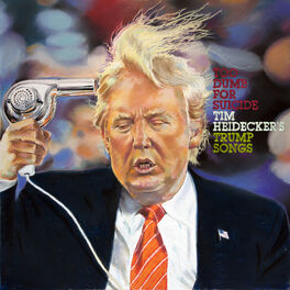 Album cover of Too Dumb for Suicide: Tim Heidecker’s Trump Songs