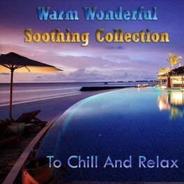 Album cover of Warm Wonderful Soothing Collection to Chill and Relax