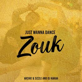 Album cover of Just Wanna Dance Zouk (feat. ItsArchie)
