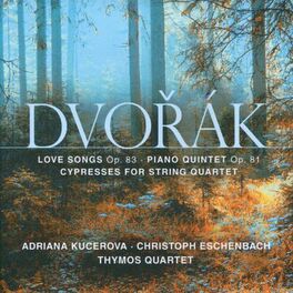 Album cover of Dvořák: Love Songs, Op. 83 - Piano Quintet, Op. 81 - Cypresses for String Quartet