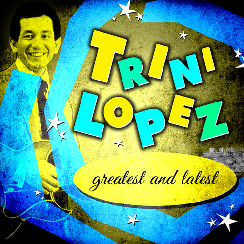 トリニ・ロペス Greatest and Latest 歌詞と曲 Deezer