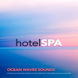 Album cover of Hotel Spa: Ocean Waves Sounds and Relaxing Instrumental Background Music For Spa Music, Massage Music, Healing, Wellness, Acupunct