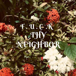 Album cover of F. U. C. K THY Neighbor