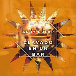 Andy Dular - Clavado en un Bar: letras e músicas | Deezer