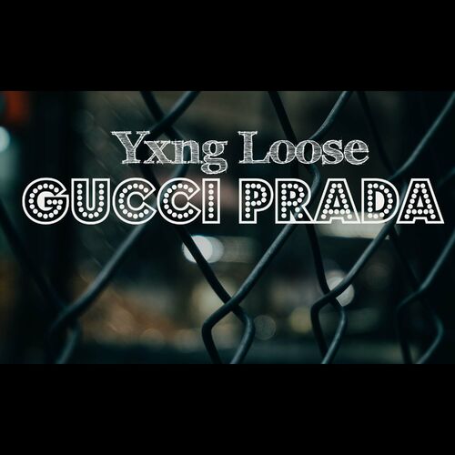 Yxng Loose - Gucci Prada: lyrics and songs | Deezer