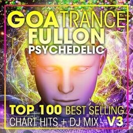 Album cover of Goa Trance Fullon Psychedelic Top 100 Best Selling Chart Hits + DJ Mix V3