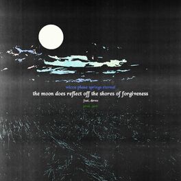 Album cover of The Moon Does Reflect Off the Shores of Forgiveness