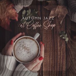 Album cover of Autumn Jazz at Coffee Shop: Relaxing and Cozy Autumn Smooth Jazz, Fall Music for Positive Mood