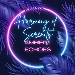 Album cover of Harmony of Serenity: Ambient Echoes