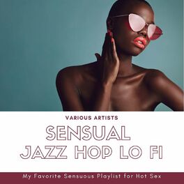 Album cover of Sensual Jazz Hop Lo Fi: My Favorite Sensuous Playlist for Hot Sex