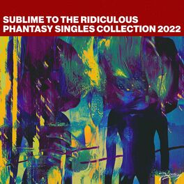 Album cover of Sublime to the Ridiculous: Phantasy Singles 2022