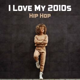 Album cover of I Love My 2010s Hip Hop