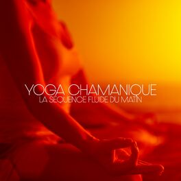 Album cover of Yoga chamanique: La séquence fluide du matin, Guérison naturelle du reiki, L'énergie ancienne, Éclairer chamanique