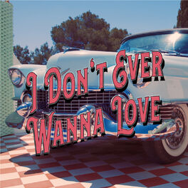 Album cover of I Don't Ever Wanna Love