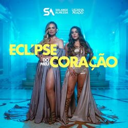 Música Eclipse do Meu Coração - Solange Almeida e Lauana Prado (2021) 