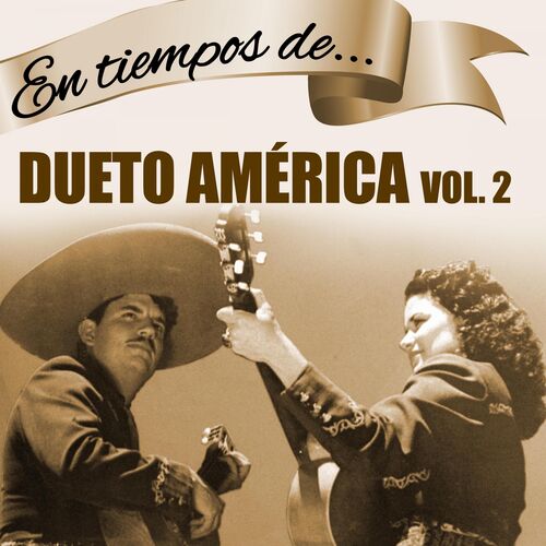 Dueto America - En Tiempos de...Dueto América (Vol. 2): lyrics and songs |  Deezer
