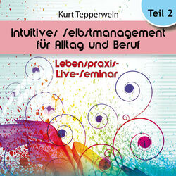 Lebenspraxis-Live-Seminar: Intuitives Selbst-Management für Alltag und Beruf - Teil 2