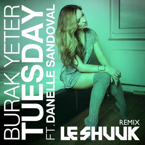  Burak Yeter Feat. Danelle Sandoval - Tuesday (Le Shuuk Remix) (2023) 