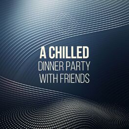 Album cover of A Chilled Dinner Party with Friends