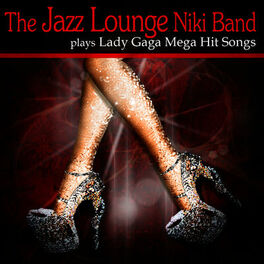 Album cover of The Jazz Lounge Niki Band Play´s Lady Gaga Mega Hit Songs