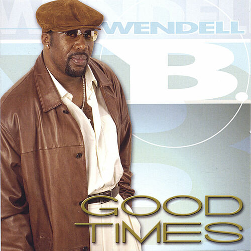 Wendell B - Good Times: Lyrics And Songs | Deezer