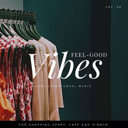 Album cover of Feel-Good Vibes - Easy Going Vocal Music For Shopping Spree, Cafe And Dinner, Vol. 38