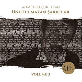 Album picture of Ahmet Selçuk İlkan Unutulmayan Şarkılar, Vol. 3
