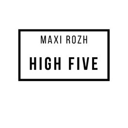 Maxi Rozh High Five Lyrics And Songs Deezer