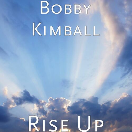 Bobby Kimball - Rise Up : Chansons Et Paroles | Deezer