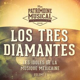 Album cover of Les Idoles de la Musique Mexicaine: Los Tres Diamantes, Vol. 1