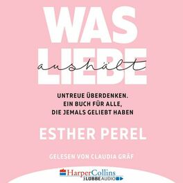 Album cover of Was Liebe aushält - Untreue überdenken. Ein Buch für alle, die jemals geliebt haben (Ungekürzt)
