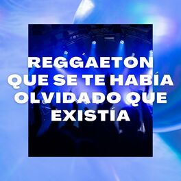Album cover of Reggaeton Que Se Te Había Olvidado Que Existía