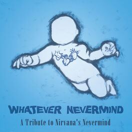 Album cover of Whatever Nevermind: A Tribute to Nirvana's Nevermind