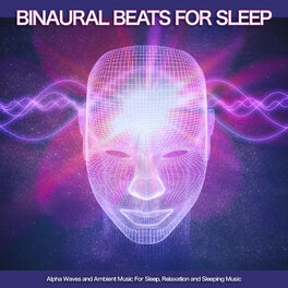 Album cover of Binaural Beats For Deep Sleep: Alpha Waves and Ambient Music For Sleep, Relaxation and Sleeping Music
