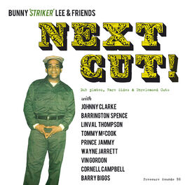 Album cover of Bunny 'Striker' Lee & Friends: Next Cut! Dub Plates, Rare Sides & Unreleased Cuts