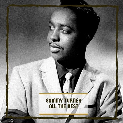 Sammy Turner - All The Best: lyrics and songs | Deezer