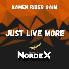Nordex Just Live More From Kamen Rider Gaim Lyrics And Songs Deezer