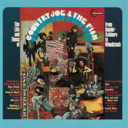 Album cover of The Life And Time Of Country Joe And The Fish From Haight-Ashbury To Woodstock