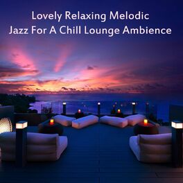 Album cover of Lovely Relaxing Melodic Jazz for a Chill Lounge Ambience