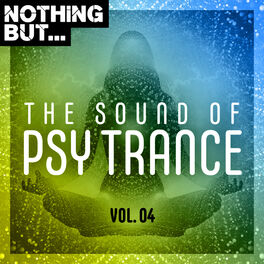 Album cover of Nothing But... The Sound of Psy Trance, Vol. 04