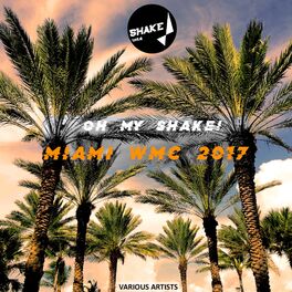 Album cover of Oh My Shake! Miami WMC 2017