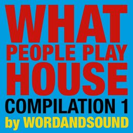 Album cover of What People Play House Compilation 1 by Wordandsound
