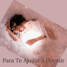Album cover of Para Te Ajudar a Dormir: Música Calmante para Dormir, Acalmar a Mente e Relaxar