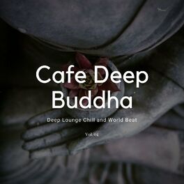 Album cover of Cafe Deep Buddha - Deep Lounge Chill And World Beat, Vol. 04