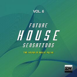 Album cover of Future House Sensations, Vol. 6 (The Sound Of House Music)
