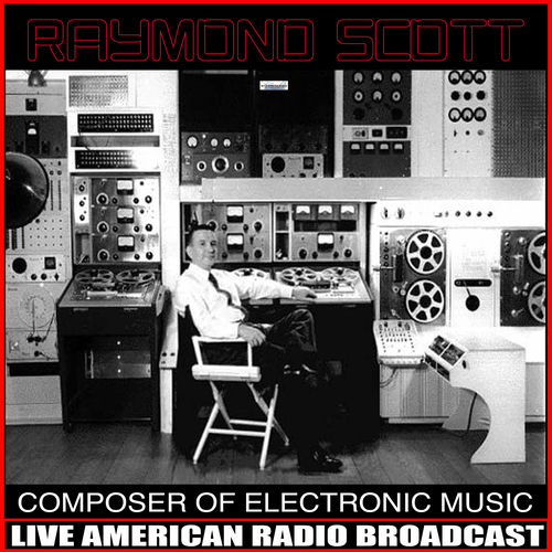 Raymond Scott Composer Of Electronic Music letras e músicas Deezer