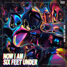 Album cover of Now I Am / Six Feet Under