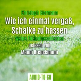 Album cover of Wie ich einmal vergaß, Schalke zu hassen - Wahre Fußballgeschichten (Ungekürzt)